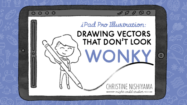 iPad Pro Illustration: Drawing Vectors That Don't Look Wonky, Christine Nishiyama, Might Could Studios