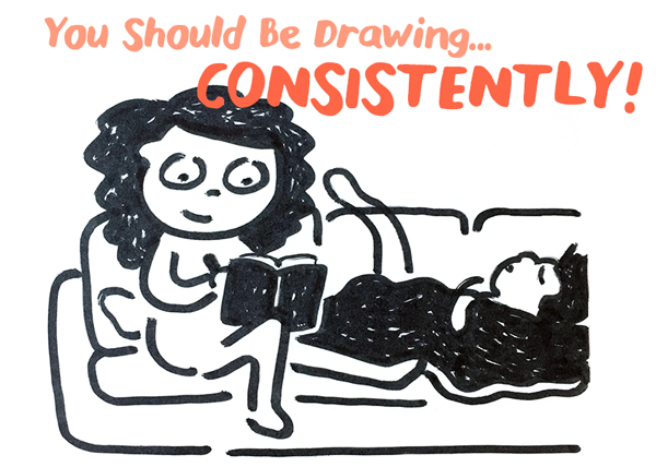 You Need to Be Drawing Consistently